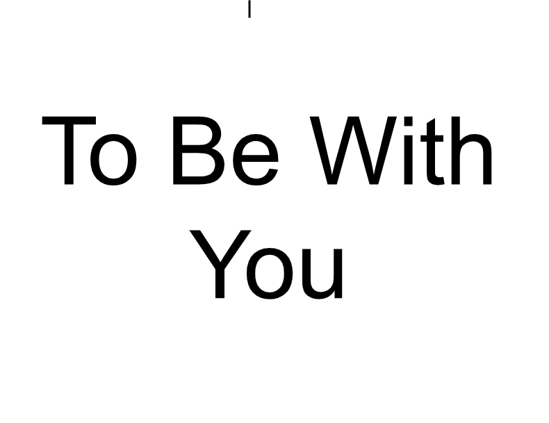 To Be With You